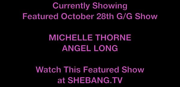  shebang.tv - MICHELLE THORNE & ANGEL LONG home hardcore show